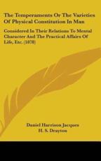 The Temperaments or the Varieties of Physical Constitution in Man - Daniel Harrison Jacques (author), H S Drayton (introduction)