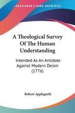 A Theological Survey of the Human Understanding - Robert Applegarth (author)