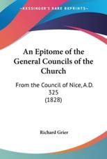 An Epitome of the General Councils of the Church - Richard Grier