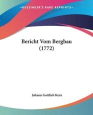 Bericht Vom Bergbau (1772) - Johann Gottlieb Kern