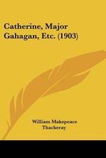 Catherine, Major Gahagan, Etc. (1903) - William Makepeace Thackeray