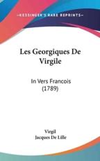 Les Georgiques De Virgile - Virgil, Jacques De Lille (translator)