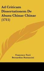Ad Criticam Dissertationem De Abusu Chinae Chinae (1715) - Francesco Torti (author), Bernardino Ramazzini (author)