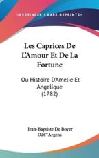 Les Caprices De L'Amour Et De La Fortune - Jean-Baptiste De Boyer D[Ã¯Â¿Â½[argens (author), Jean-Baptiste De Boyer Da (author)