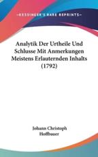 Analytik Der Urtheile Und Schlusse Mit Anmerkungen Meistens Erlauternden Inhalts (1792) - Johann Christoph Hoffbauer (author)