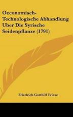 Oeconomisch-Technologische Abhandlung Uber Die Syrische Seidenpflanze (1791) - Friedrich Gotthilf Friese (author)