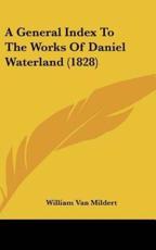 A General Index to the Works of Daniel Waterland (1828)