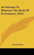 An Attempt to Illustrate the Book of Ecclesiastes (1822) - George Holden (author)