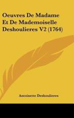 Oeuvres De Madame Et De Mademoiselle Deshoulieres V2 (1764) - Antoinette Deshoulieres (author)