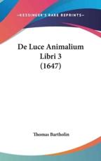 De Luce Animalium Libri 3 (1647) - Thomas Bartholin