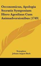 Oeconomicus, Apologia Socratis Symposium Hiero Agesilaus Cum Animadversionibus (1749) - Xenophon (author)