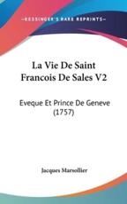 La Vie De Saint Francois De Sales V2 - Jacques Marsollier (author)