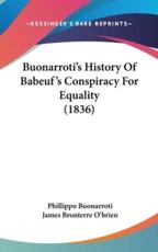 Buonarroti's History Of Babeuf's Conspiracy For Equality (1836) - Phillippo Buonarroti, James Bronterre O'Brien