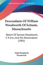 Descendants Of William Woodworth Of Scituate, Massachusetts - Elijah Burghardt Woodworth (author)