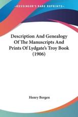 Description And Genealogy Of The Manuscripts And Prints Of Lydgate's Troy Book (1906) - Henry Bergen