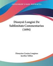 Dionysii Longini De Sublimitate Commentarius (1694) - Dionysius Cassius Longinus (author), Jacobus Tollius (editor)
