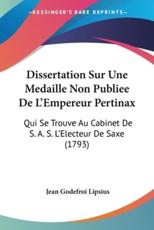 Dissertation Sur Une Medaille Non Publiee De L'Empereur Pertinax - Jean Godefroi Lipsius (author)
