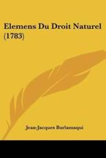 Elemens Du Droit Naturel (1783) - Jean-Jacques Burlamaqui