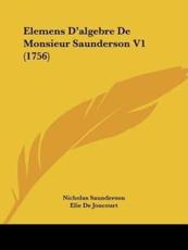 Elemens D'Algebre De Monsieur Saunderson V1 (1756)