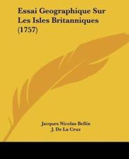 Essai Geographique Sur Les Isles Britanniques (1757) - Jacques Nicolas Bellin, J De La Cruz, E Haussard