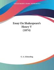 Essay on Shakespeare's Henry V (1874) - G A Schmeding (author)