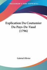 Explication Du Coutumier Du Pays-De-Vaud (1796)