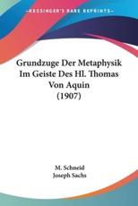 Grundzuge Der Metaphysik Im Geiste Des Hl. Thomas Von Aquin (1907) - M Schneid, Joseph Sachs