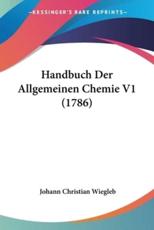 Handbuch Der Allgemeinen Chemie V1 (1786) - Johann Christian Wiegleb