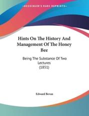 Hints On The History And Management Of The Honey Bee - Edward Bevan (author)