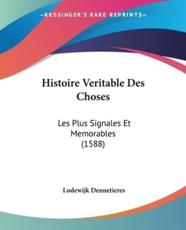 Histoire Veritable Des Choses - Lodewijk Dennetieres (author)