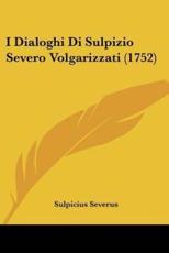 I Dialoghi Di Sulpizio Severo Volgarizzati (1752) - Sulpicius Severus (other)