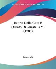 Istoria Della Citta E Ducato Di Guastalla V1 (1785) - Ireneo Affo