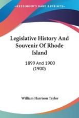 Legislative History And Souvenir Of Rhode Island - William Harrison Taylor (author)