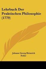 Lehrbuch Der Praktischen Philosophie (1779) - Johann Georg Heinrich Feder