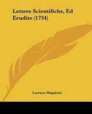 Lettere Scientifiche, Ed Erudite (1734) - Lorenzo Magalotti (author)