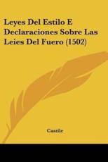 Leyes Del Estilo E Declaraciones Sobre Las Leies Del Fuero (1502) - Castile (author)