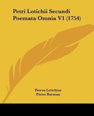 Petri Lotichii Secundi Poemata Omnia V1 (1754) - Petrus Lotichius, Pieter Burman