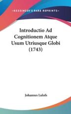 Introductio Ad Cognitionem Atque Usum Utriusque Globi (1743) - Johannes Lulofs (author)