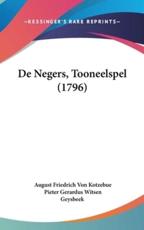 De Negers, Tooneelspel (1796) - August Friedrich Von Kotzebue (author), Pieter Gerardus Witsen Geysbeek (author)