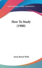 How to Study (1900) - Amos Russel Wells (author)