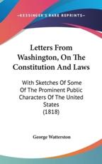 Letters from Washington, on the Constitution and Laws - George Watterston (author)