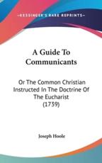 A Guide to Communicants - Hoole, Joseph