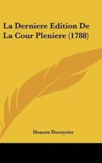La Derniere Edition De La Cour Pleniere (1788) - Honore Duveyrier