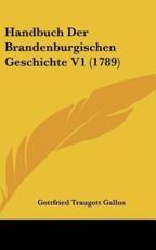 Handbuch Der Brandenburgischen Geschichte V1 (1789) - Gottfried Traugott Gallus (author)