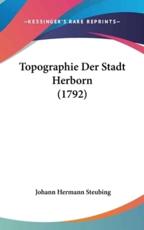 Topographie Der Stadt Herborn (1792) - Johann Hermann Steubing (author)