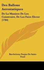 Des Ballons Aerostatiques - Barthelemy Faujas De Saint-Fond (author)