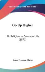 Go Up Higher - James Freeman Clarke (author)