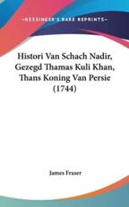 Histori Van Schach Nadir, Gezegd Thamas Kuli Khan, Thans Koning Van Persie (1744) - Professor James Fraser (author)