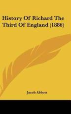 History Of Richard The Third Of England (1886) - Jacob Abbott (author)