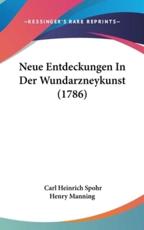 Neue Entdeckungen in Der Wundarzneykunst (1786) - Carl Heinrich Spohr Henry Manning